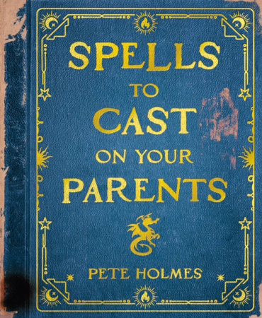 Spells to Cast on Your Parents Hardcover by Pete Holmes