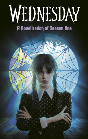 Wednesday: A Novelization of Season One TR by Tehlor Mejia and the Wednesday TV Show Writers