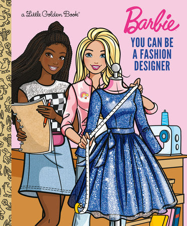 You Can Be a Fashion Designer (Barbie) Hardcover by Golden Books; illustrated by Golden Books