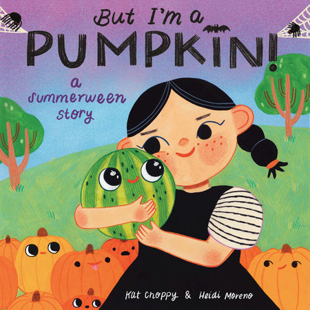 But I'm a Pumpkin!: A Summerween Story Hardcover by Kat Choppy; illustrated by Heidi Moreno