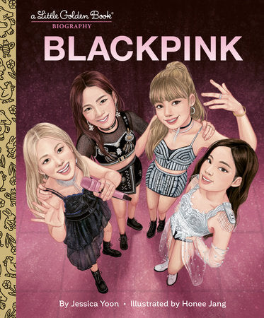 BLACKPINK A Little Golden Book Biography Hardcover by Jessica Yoon; illustrated by Honee Jang