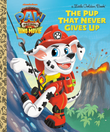 The Pup That Never Gives Up (PAW Patrol: The Dino Movie) Hardcover by Megan Roth; illustrated by Golden Books