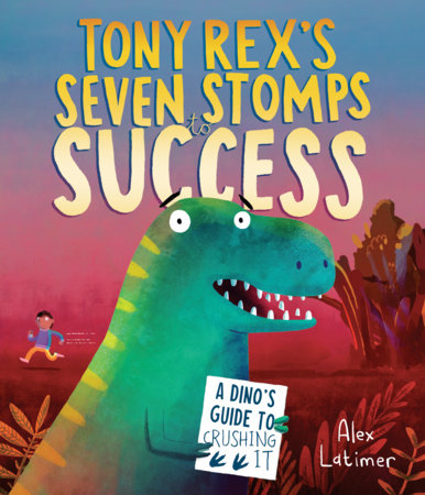 Tony Rex's Seven Stomps to Success Hardcover by Alex Latimer