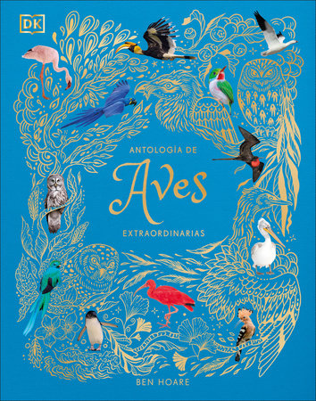 Antologia de aves extraordinarias (An Anthology of Exquisite Birds) Hardcover by Ben Hoare