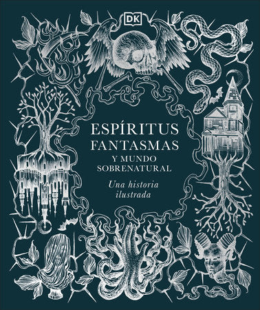 Espiritus, fantasmas y mundo sobrenatural (History of Ghosts, Spirits and the Supernatural) Hardcover by DK