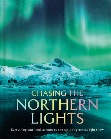 Chasing the Northern Lights Hardcover by DK Travel