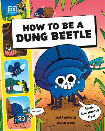 How to Be a Dung Beetle Paperback by Laura Knowles and Steven Wood