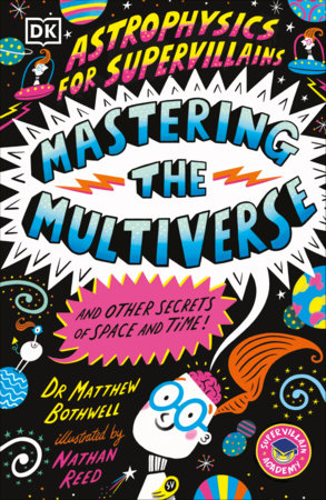 Astrophysics for Supervillains 3 Mastering the Multiverse (and Other Secrets of Space and Time) Paperback by Dr Matthew Bothwell