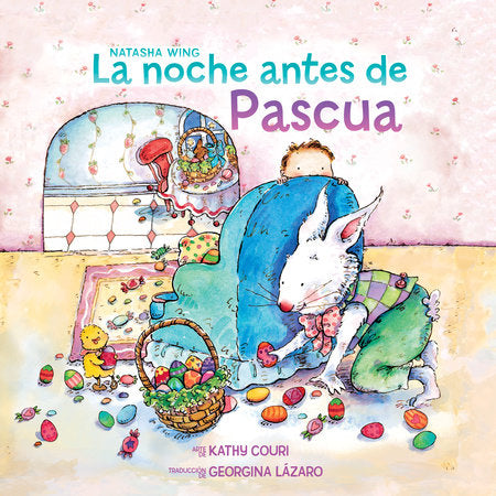 La noche antes de Pascua (The Night Before Easter Spanish Edition) Paperback by Natasha Wing; illustrated by Kathy Couri; translated by Georgina Lázaro