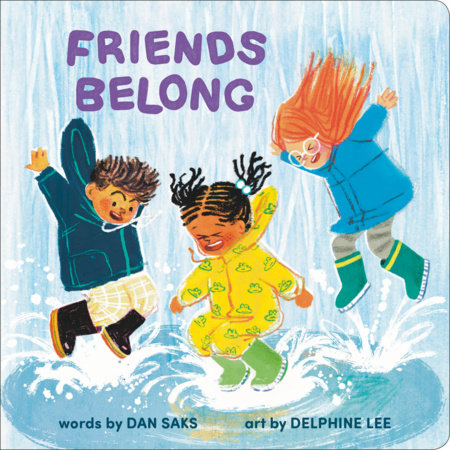 Friends Belong Board Book by Dan Saks; illustrated by Delphine Lee