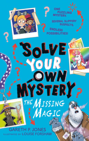 Solve Your Own Mystery: The Missing Magic Paperback by Gareth P. Jones; illustrated by Louise Forshaw