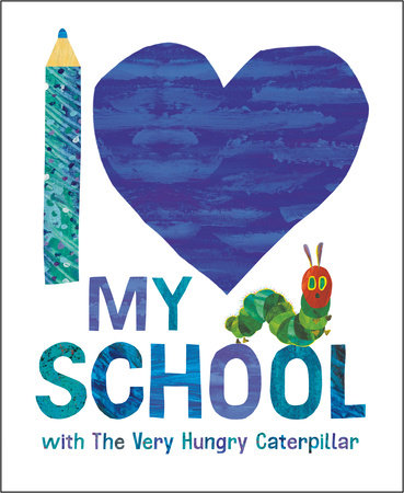 I Love My School with The Very Hungry Caterpillar Hardcover by Eric Carle; Illustrated by Eric Carle