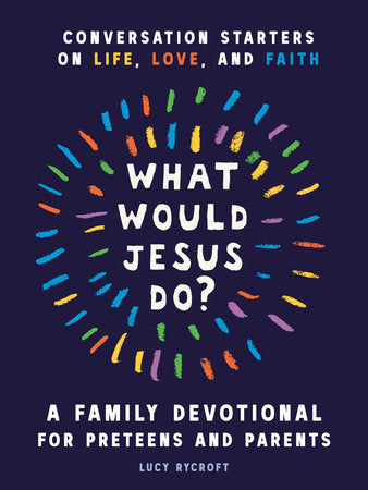 What Would Jesus Do? A Family Devotional for Preteens and Parents Paperback by Lucy Rycroft