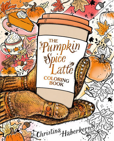The Pumpkin Spice Latte Coloring Book Paperback by Christina Haberkern