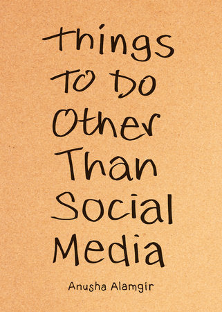 Things to Do Other Than Social Media Paperback by Anusha Alamgir