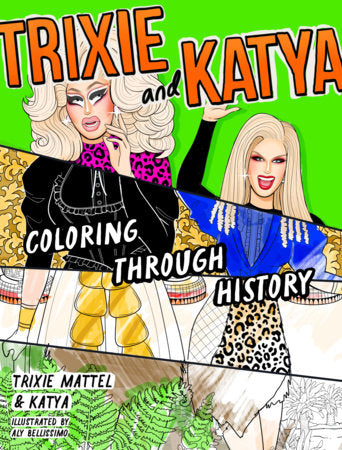 Trixie and Katya Coloring Through History Paperback by Trixie Mattel and Katya; Illustrated by Aly Bellissimo