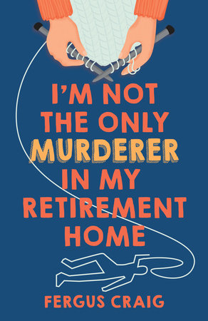 I'm Not the Only Murderer in My Retirement Home Hardcover by Fergus Craig