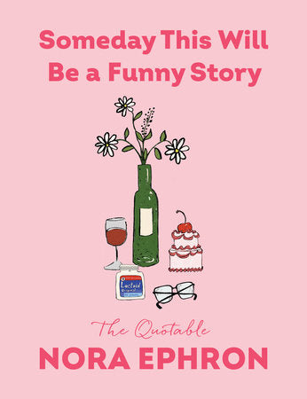 Someday This Will Be a Funny Story Hardcover by Nora Ephron