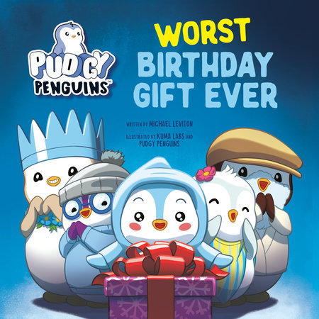 Pudgy Penguins: Worst Birthday Gift Ever Hardcover by Michael Leviton; illustrated by Kuma Labs and Pudgy Penguins