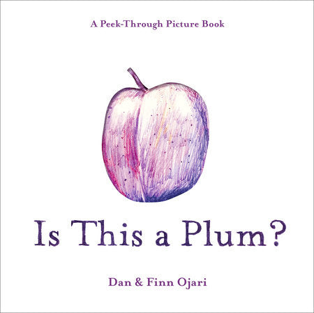 Is This a Plum? A Peek-Through Picture Book Hardcover by Dan Ojari and Finn Ojari