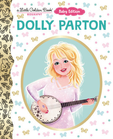 Dolly Parton: Baby Edition (A Little Golden Book Biography) Board Book by Deborah Hopkinson; illustrated by Monique Dong