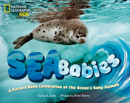Sea Babies Hardcover by Sylvia A. Earle and Brian Skerry