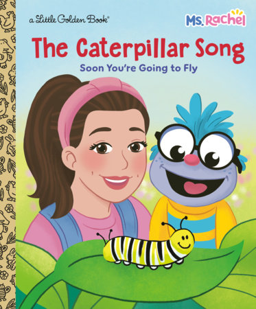 The Caterpillar Song: Soon You're Going to Fly (Ms. Rachel) Hardcover by Mr. Aron; illustrated by Steph Lew