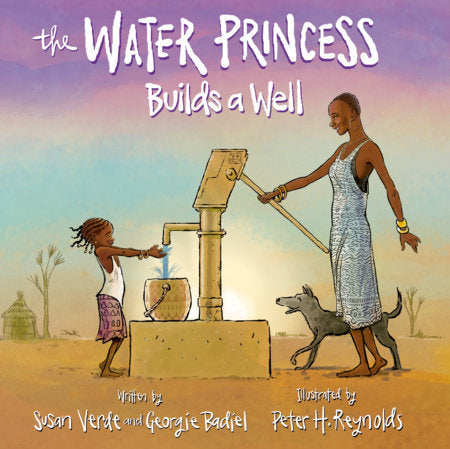 The Water Princess Builds a Well Hardcover by Susan Verde and Georgie Badiel; Illustrated by Peter H. Reynolds
