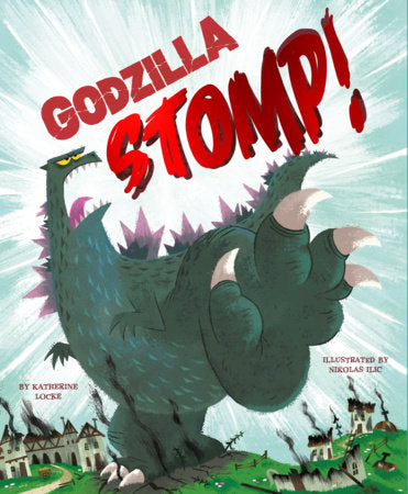 Godzilla Stomp! Hardcover by Katherine Locke; illustrated by Nikolas Ilic