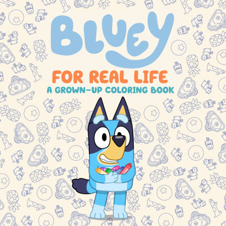 Bluey: For Real Life: A Grown-Up Coloring Book Paperback by Penguin Young Readers Licenses