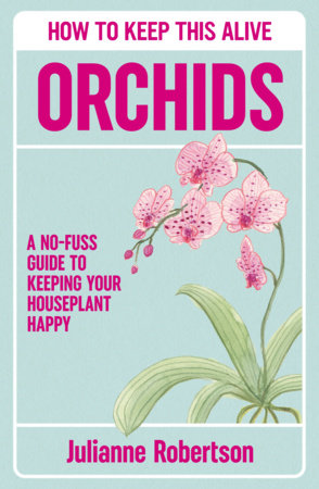 Orchids: How to Keep This Alive Hardcover by Julianne Robertson