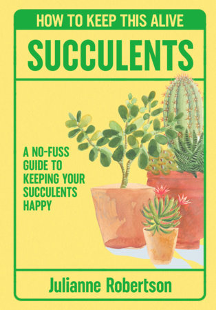 Succulents: How to Keep This Alive Paperback by Julianne Robertson