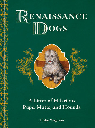 Renaissance Dogs Hardcover by Taylor Wagmore