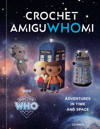 Crochet AmiguWHOmi Hardcover by Liz Ward, Official Doctor Who Licensed