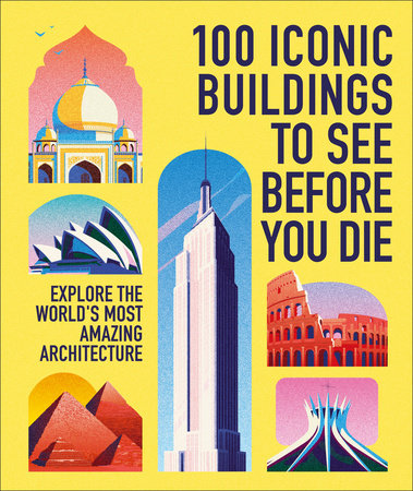 100 Iconic Buildings to See Before You Die Hardcover by DK Travel