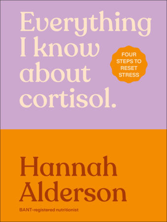 Everything I Know About Cortisol Hardcover by Hannah Alderson