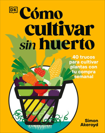 Cómo cultivar sin huerto (Grow Your Groceries) Hardcover by Simon Akeroyd