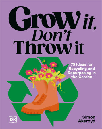 Grow It, Don't Throw It Hardcover by Simon Akeroyd