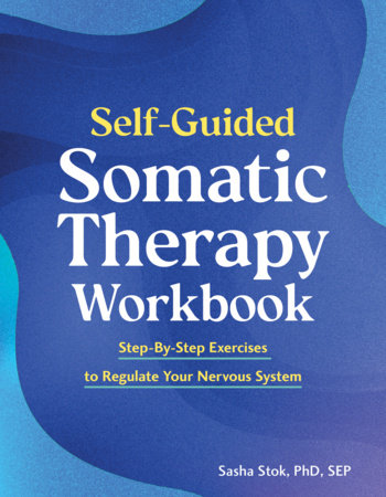 Self-Guided Somatic Therapy Workbook Paperback by Sasha Stok, PhD, SEP