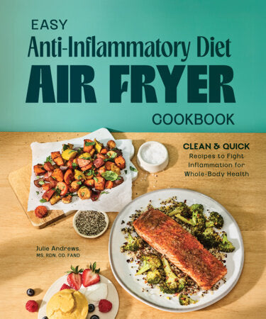 Easy Anti-Inflammatory Diet Air Fryer Cookbook Paperback by Julie Andrews, MS, RDN, CD, FAND