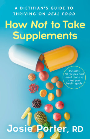 How Not to Take Supplements Paperback by Josie Porter, RD