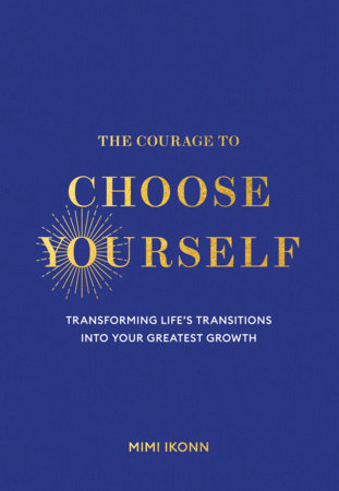 The Courage to Choose Yourself Hardcover by Mimi Ikonn
