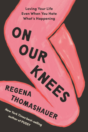 On Our Knees Hardcover by Regena Thomashauer
