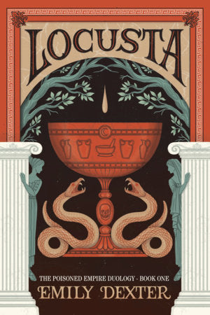 Locusta (The Poisoned Empire Duology, Book 1) Paperback by Emily Dexter