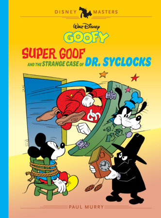 Walt Disney's Goofy: Super Goof and the Strange Case of Dr. Syclocks Hardcover by Paul Murry