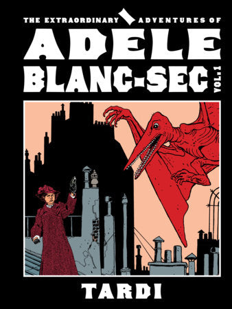 The Extraordinary Adventures of Ad le Blanc-Sec Vol. 1 Hardcover by Tardi