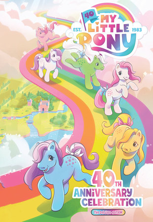 My Little Pony: 40th Anniversary Celebration--The Deluxe Edition Hardcover by Sam Maggs; Jeremy Whitley; Tony Fleecs