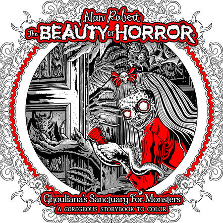 The Beauty of Horror: Ghouliana's Sanctuary for Monsters--A GOREgeous Storybook to Color Paperback by Alan Robert