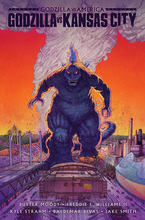 Godzilla Vs. America: Kansas City Hardcover by Buster Moody; Freddie E. Williams II; Kyle Strahm; Baldemar Rivas; Jake Smith