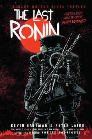 Teenage Mutant Ninja Turtles: The Last Ronin Paperback by Kevin Eastman; Peter Laird; Tom Waltz; Esau Escorza; Isaac Escorza